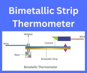 Bimetallic Strip Thermometer: Constrcution, Working, Types, Applications